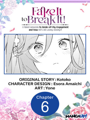 cover image of Fake It to Break It! I Faked Amnesia to Break off My Engagement and Now He's All Lovey-Dovey?! Chapter 6